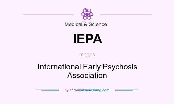What does IEPA mean? It stands for International Early Psychosis Association