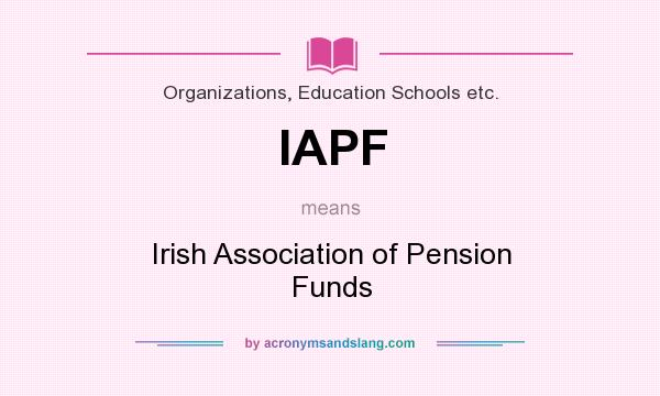 What does IAPF mean? It stands for Irish Association of Pension Funds