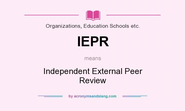 What does IEPR mean? It stands for Independent External Peer Review