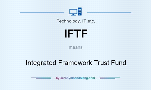 What does IFTF mean? It stands for Integrated Framework Trust Fund