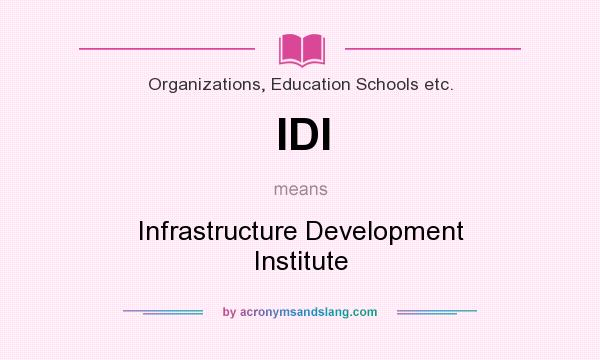 What does IDI mean? It stands for Infrastructure Development Institute