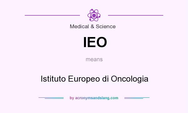 What does IEO mean? It stands for Istituto Europeo di Oncologia
