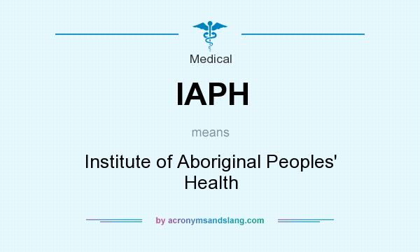 What does IAPH mean? It stands for Institute of Aboriginal Peoples` Health