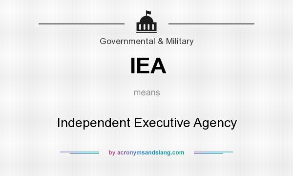 What does IEA mean? It stands for Independent Executive Agency