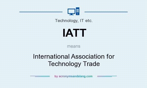 What does IATT mean? It stands for International Association for Technology Trade