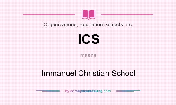 What does ICS mean? It stands for Immanuel Christian School