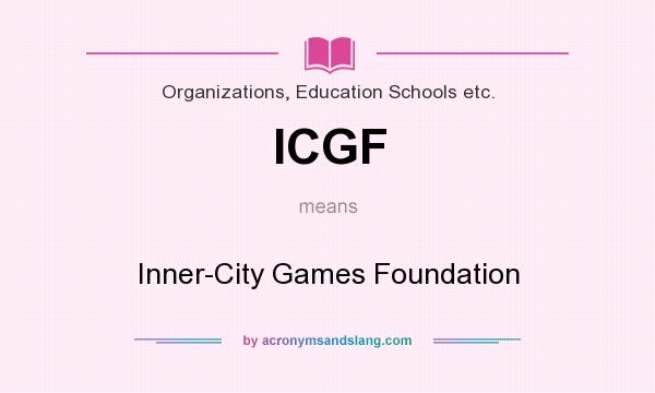 What does ICGF mean? It stands for Inner-City Games Foundation