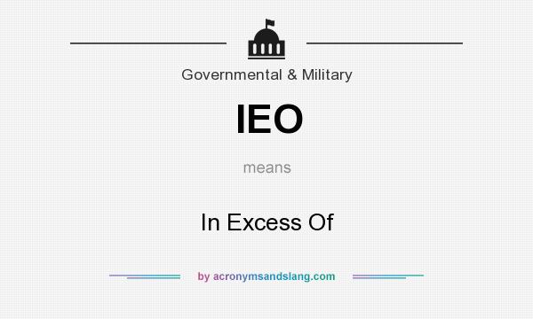 What does IEO mean? It stands for In Excess Of