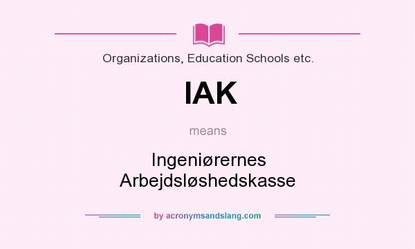 What does IAK mean? It stands for Ingeniørernes Arbejdsløshedskasse