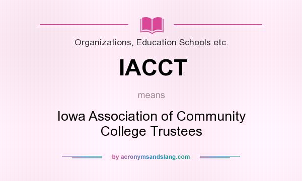 What does IACCT mean? It stands for Iowa Association of Community College Trustees