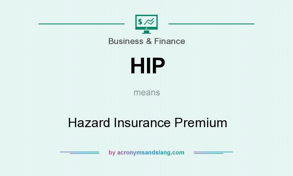 What does HIP mean? It stands for Hazard Insurance Premium