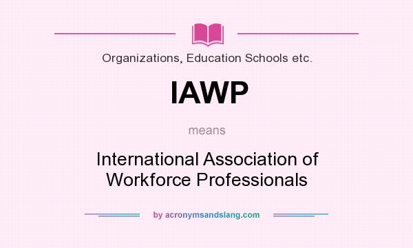 What does IAWP mean? It stands for International Association of Workforce Professionals