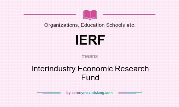 What does IERF mean? It stands for Interindustry Economic Research Fund