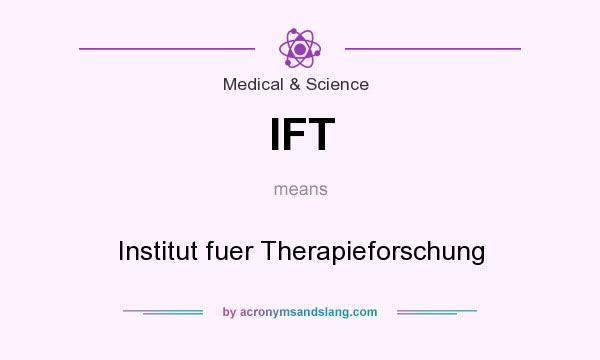 What does IFT mean? It stands for Institut fuer Therapieforschung