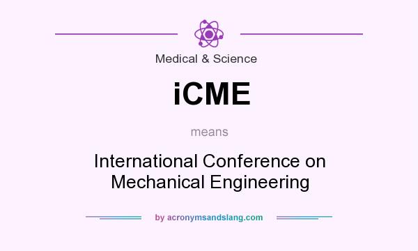 What does iCME mean? It stands for International Conference on Mechanical Engineering