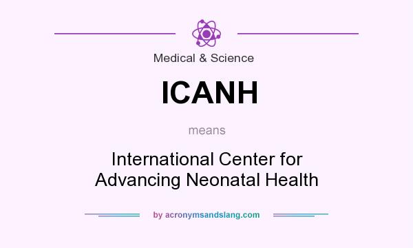 What does ICANH mean? It stands for International Center for Advancing Neonatal Health