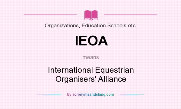 What does IEOA mean? It stands for International Equestrian Organisers` Alliance
