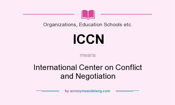 What does ICCN mean? It stands for International Center on Conflict and Negotiation