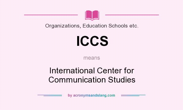 What does ICCS mean? It stands for International Center for Communication Studies