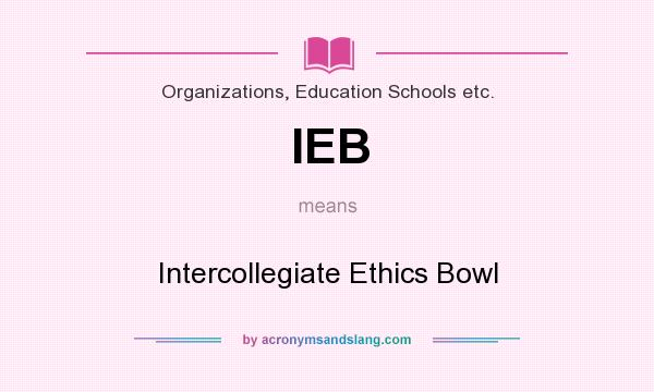 What does IEB mean? It stands for Intercollegiate Ethics Bowl