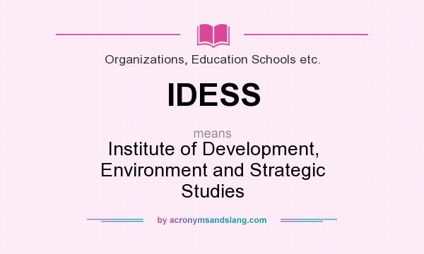 What does IDESS mean? It stands for Institute of Development, Environment and Strategic Studies