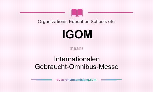 What does IGOM mean? It stands for Internationalen Gebraucht-Omnibus-Messe