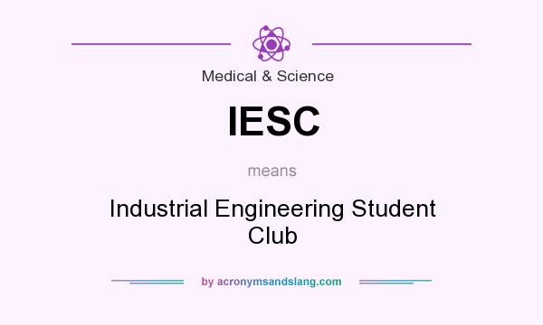 What does IESC mean? It stands for Industrial Engineering Student Club