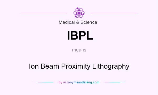 What does IBPL mean? It stands for Ion Beam Proximity Lithography