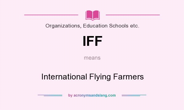 What does IFF mean? It stands for International Flying Farmers