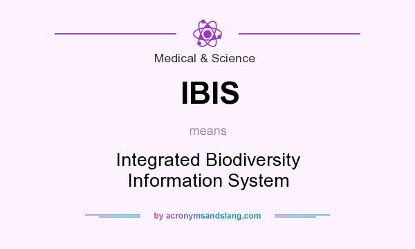 What does IBIS mean? It stands for Integrated Biodiversity Information System