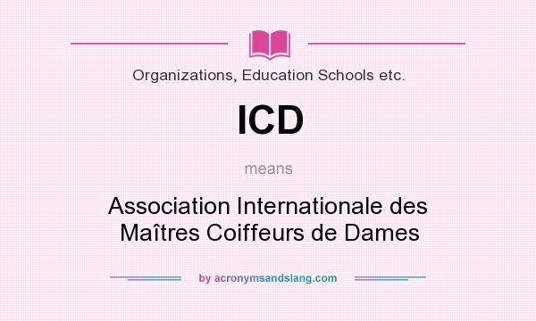 What does ICD mean? It stands for Association Internationale des Maîtres Coiffeurs de Dames