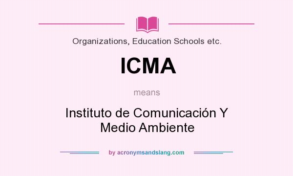 What does ICMA mean? It stands for Instituto de Comunicación Y Medio Ambiente