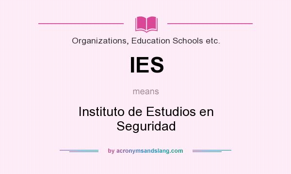 What does IES mean? It stands for Instituto de Estudios en Seguridad