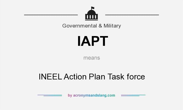 What does IAPT mean? It stands for INEEL Action Plan Task force
