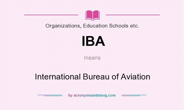 What does IBA mean? It stands for International Bureau of Aviation