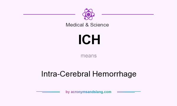 What does ICH mean? It stands for Intra-Cerebral Hemorrhage