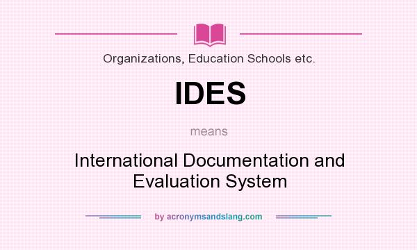 What does IDES mean? It stands for International Documentation and Evaluation System