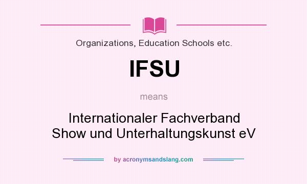 What does IFSU mean? It stands for Internationaler Fachverband Show und Unterhaltungskunst eV