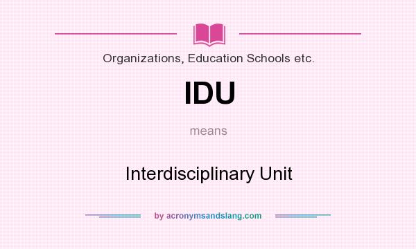 What does IDU mean? It stands for Interdisciplinary Unit
