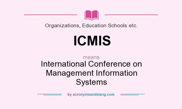 What does ICMIS mean? It stands for International Conference on Management Information Systems