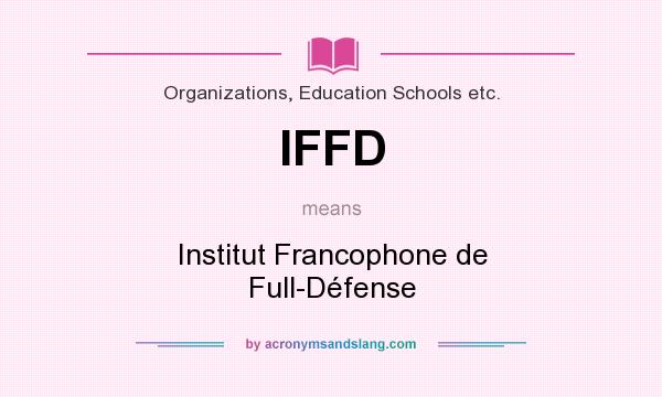 What does IFFD mean? It stands for Institut Francophone de Full-Défense