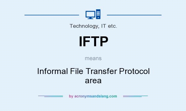 What does IFTP mean? It stands for Informal File Transfer Protocol area