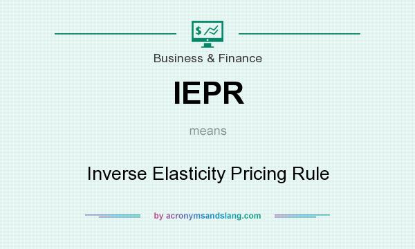 What does IEPR mean? It stands for Inverse Elasticity Pricing Rule