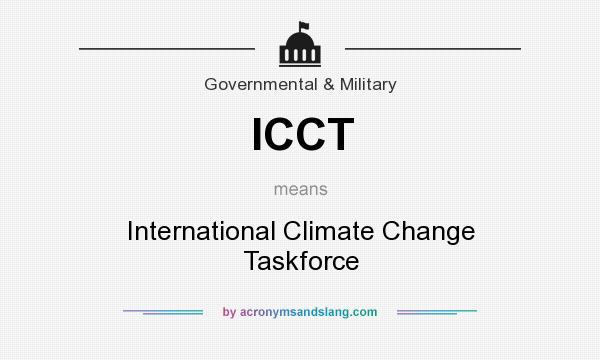 What does ICCT mean? It stands for International Climate Change Taskforce