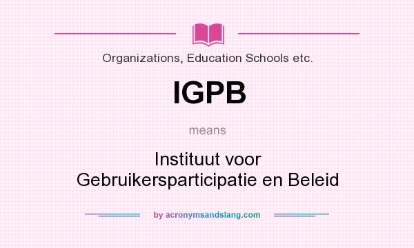 What does IGPB mean? It stands for Instituut voor Gebruikersparticipatie en Beleid