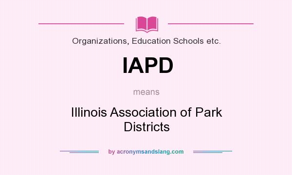 What does IAPD mean? It stands for Illinois Association of Park Districts