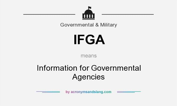 What does IFGA mean? It stands for Information for Governmental Agencies