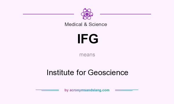 What does IFG mean? It stands for Institute for Geoscience