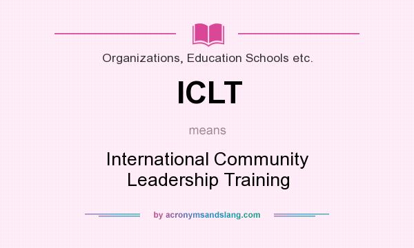 What does ICLT mean? It stands for International Community Leadership Training