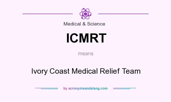 What does ICMRT mean? It stands for Ivory Coast Medical Relief Team